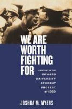 We Are Worth Fighting For – A History of the Howard University Student Protest of 1989 de Joshua M. Myers