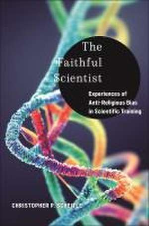 The Faithful Scientist – Experiences of Anti–Religious Bias in Scientific Training de Christopher P. Scheitle