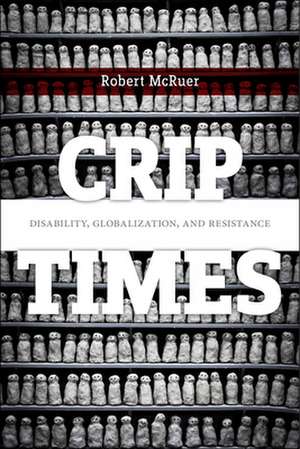 Crip Times – Disability, Globalization, and Resistance de Robert Mcruer