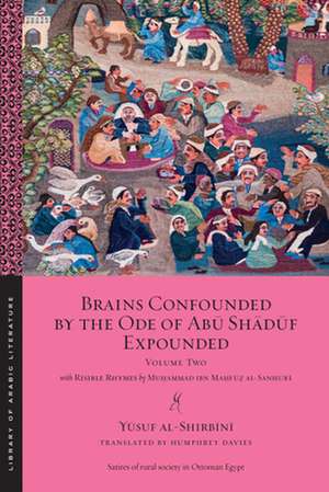 Brains Confounded by the Ode of Ab&#363; Sh&#257;d&#363;f Expounded, with Risible Rhymes de Al-Shirb&