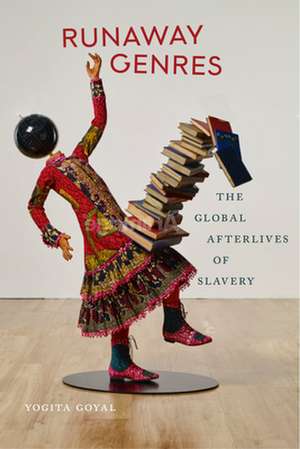 Runaway Genres – The Global Afterlives of Slavery de Yogita Goyal