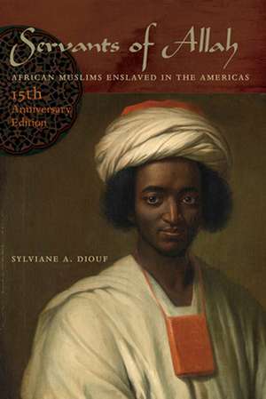 Servants of Allah – African Muslims Enslaved in the Americas de Sylviane A. Diouf