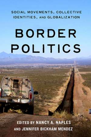 Border Politics – Social Movements, Collective Identities, and Globalization de Nancy A. Naples