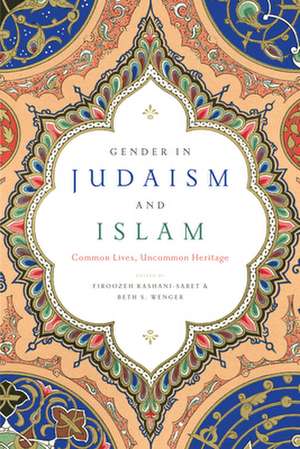 Gender in Judaism and Islam – Common Lives, Uncommon Heritage de Firoozeh Kashani–sabet