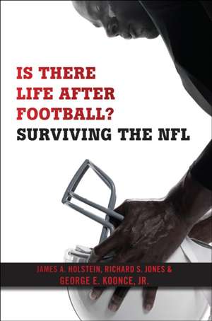 Is There Life After Football? – Surviving the NFL de James A. Holstein