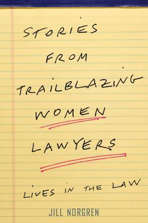 Stories from Trailblazing Women Lawyers – Lives in the Law de Jill Norgren