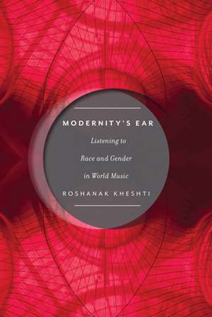 Modernity's Ear de Roshanak Kheshti