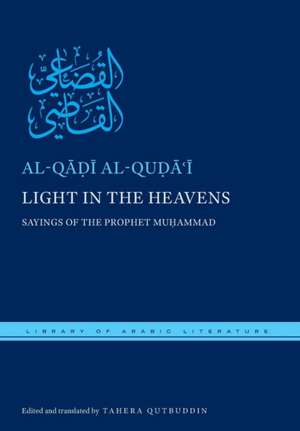 Light in the Heavens – Sayings of the Prophet Muhammad de Al–q Al–quda