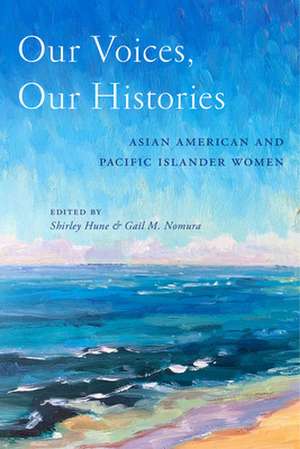 Our Voices, Our Histories – Asian American and Pacific Islander Women de Shirley Hune