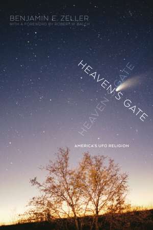 Heaven`s Gate – America`s UFO Religion de Benjamin E. Zeller