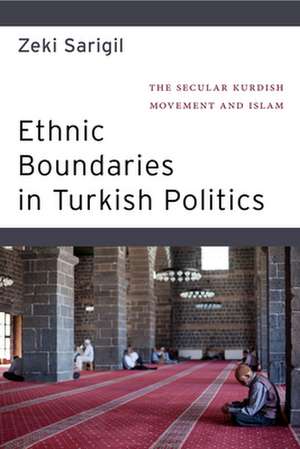 Ethnic Boundaries in Turkish Politics – The Secular Kurdish Movement and Islam de Zeki Sarigil