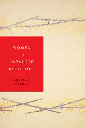 Women in Japanese Religions de Barbara R. Ambros