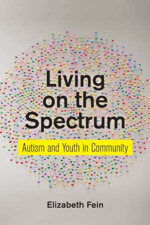 Living on the Spectrum – Autism and Youth in Community de Elizabeth Fein