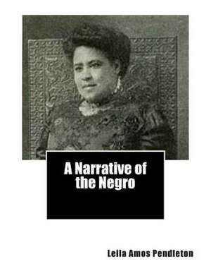 A Narrative of the Negro de Leila Amos Pendleton