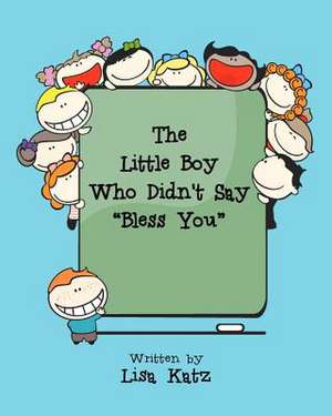 The Little Boy Who Didn't Say Bless You de Lisa Katz