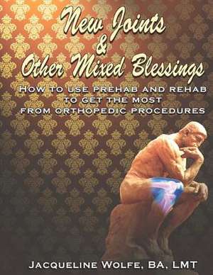 New Joints and Other Mixed Blessings de Jacqueline Wolfe Ba Lmt