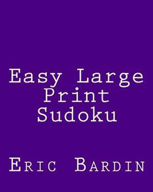 Easy Large Print Sudoku de Eric Bardin