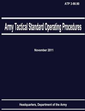 Army Tactical Standard Operating Procedures (Atp 3-90.90) de Department Of the Army