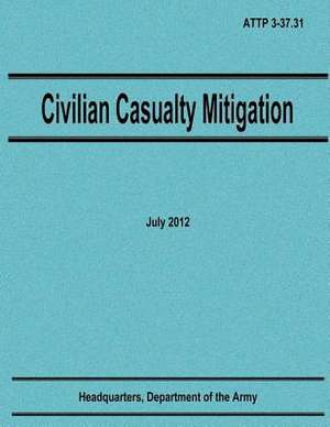 Civilian Casualty Mitigation (Attp 3-37.31) de Department Of the Army