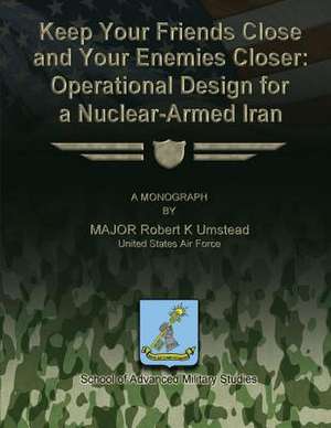 Keep Your Friends Close and Your Enemies Closer de Us Air Force Major Robert K. Umstead