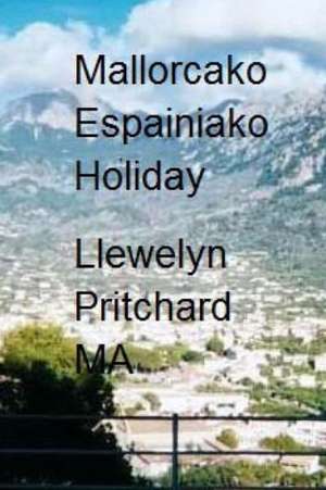 Mallorcako Espainiako Holiday: The Illustrated Diaries of Llewelyn Pritchard Ma de Llewelyn Pritchard Ma