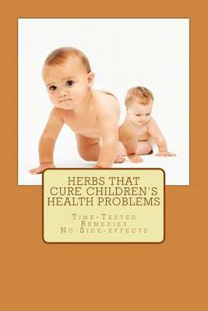 Herbs That Cure Children's Health Problems de Prayank