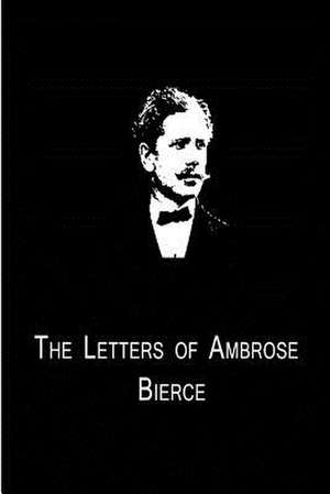 The Letters of Ambrose Bierce de Ambrose Bierce