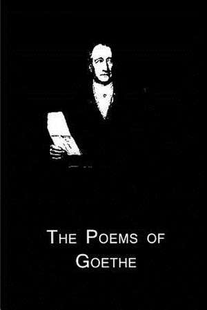 The Poems of Goethe: Truth and Fiction Relating to My Life de Johann Wolfgang Von Goethe