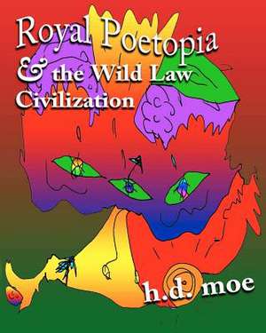 Royal Poetopia & the Wild Law Civilization de H. D. Moe