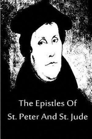 The Epistles of St. Peter and St. Jude de Martin Luther