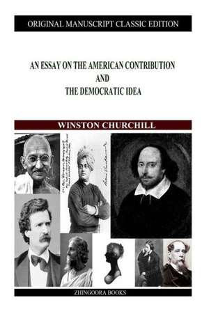 An Essay on the American Contribution and the Democratic Idea: In Inghilterra Francia E Svezia de Winston S. Churchill