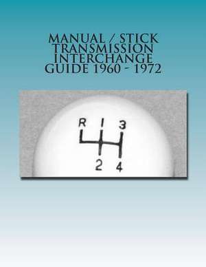 Manual / Stick Transmission Interchange Guide 1960 - 1972 de F. D. Harper