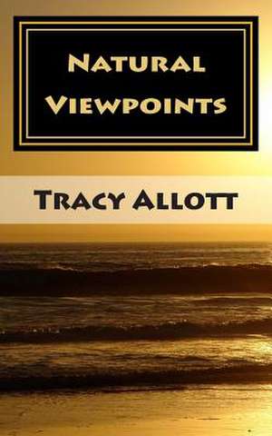 Natural Viewpoints de Miss Tracy Dawn Allott