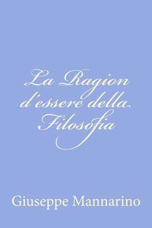 La Ragion D'Essere Della Filosofia de Giuseppe Mannarino