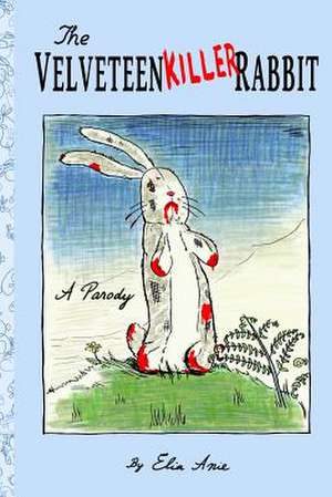 The Velveteen Killer Rabbit de Elia Anie