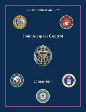 Joint Airspace Control (Joint Publication 3-52) de Chairman Of the Joint Chiefs of Staff