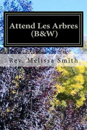 Attend Les Arbres (B&w) de Rev Melissa Smith