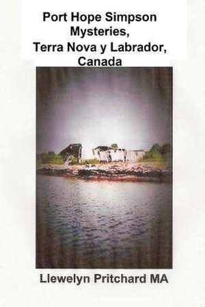 Port Hope Simpson Mysteries Newfoundland & Labrador, Canada de Llewelyn Pritchard Ma