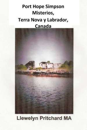 Port Hope Simpson Misterios, Terranova y Labrador, Canada: Evidencia de Historia Oral E Interpretacion de Llewelyn Pritchard