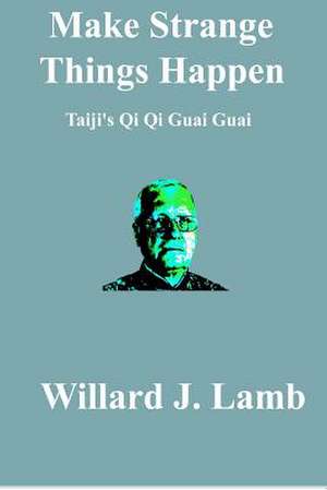 Make Strange Things Happen de Willard J. Lamb