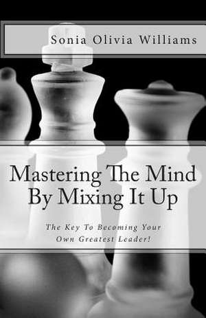 Mastering the Mind by Mixing It Up de Sonia Olivia Williams