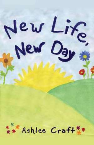 New Life, New Day de Ashlee Craft