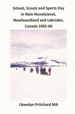 School, Scouts and Sports Day in Nain Nunatsiavut, Newfoundland and Labrador, Canada 1965-66: Fotoalben de Llewelyn Pritchard Ma