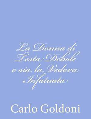 La Donna Di Testa Debole O Sia La Vedova Infatuata de Carlo Goldoni