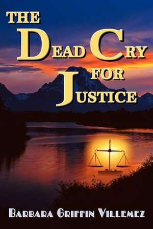 The Dead Cry for Justice de Villemez, Barbara Griffin