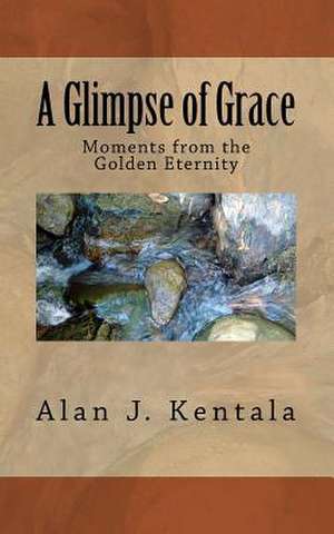 A Glimpse of Grace de Alan J. Kentala