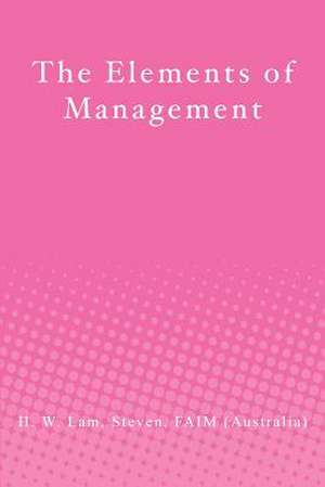 The Elements of Management de Faim (Australia) H. W. Lam Steven