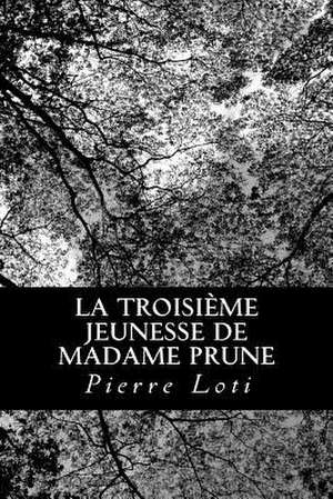 La Troisieme Jeunesse de Madame Prune de Pierre Loti