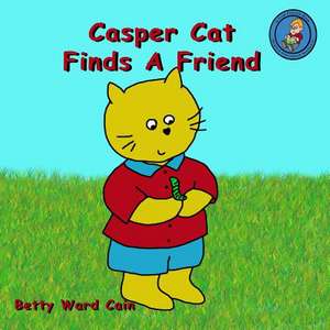 Casper Cat Finds a Friend de Betty Ward Cain