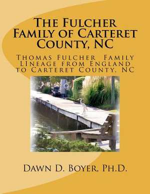 The Fulcher Family of Carteret County, NC de Dawn D. Boyer Ph. D.